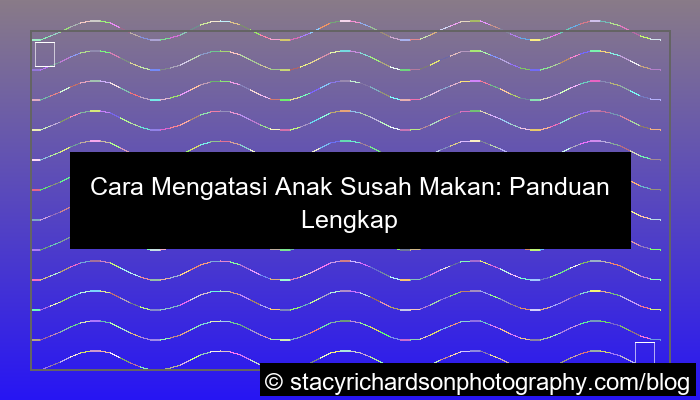 cara mengatasi anak susah makan