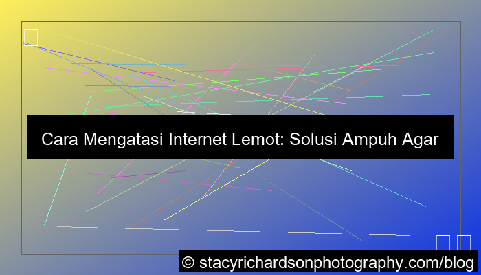 cara mengatasi internet lemot