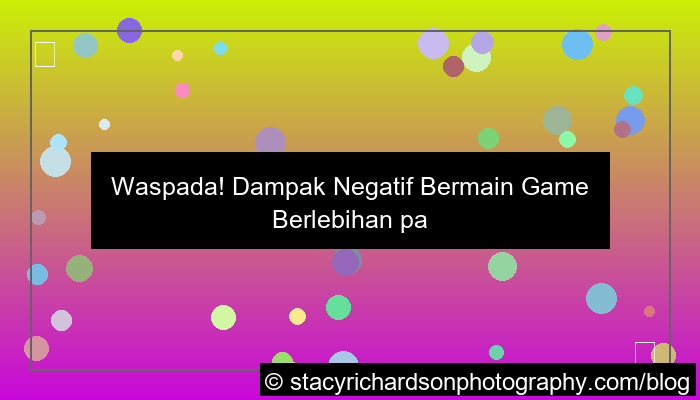 dampak negatif bermain game berlebihan