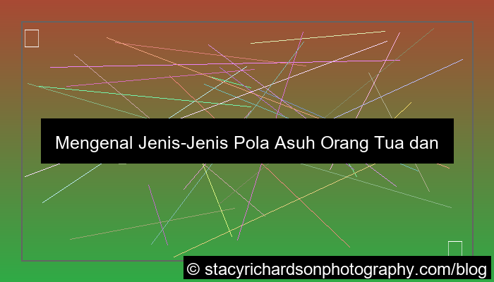 jenis jenis pola asuh orang tua