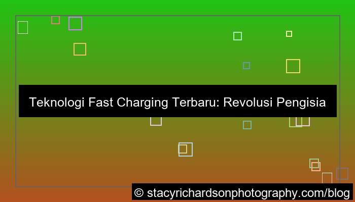 teknologi fast charging terbaru