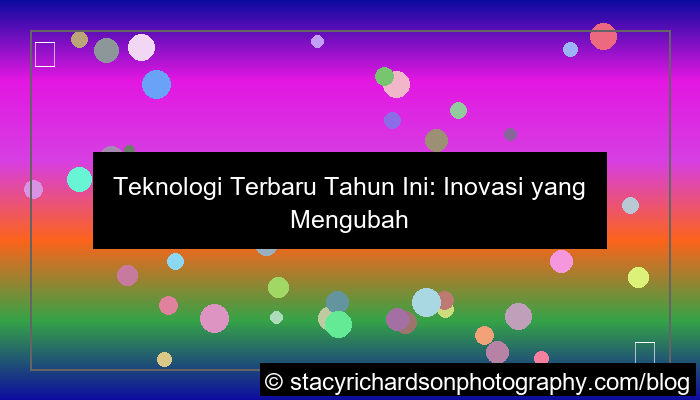 teknologi terbaru tahun ini