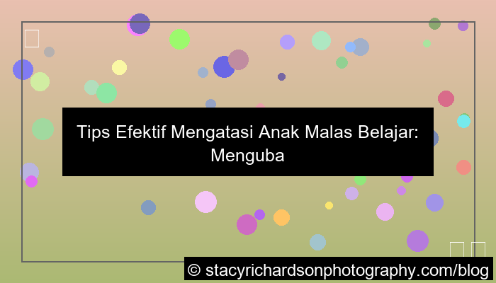 tips mengatasi anak malas belajar