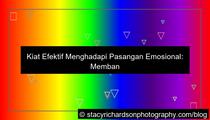 tips menghadapi pasangan emosional
