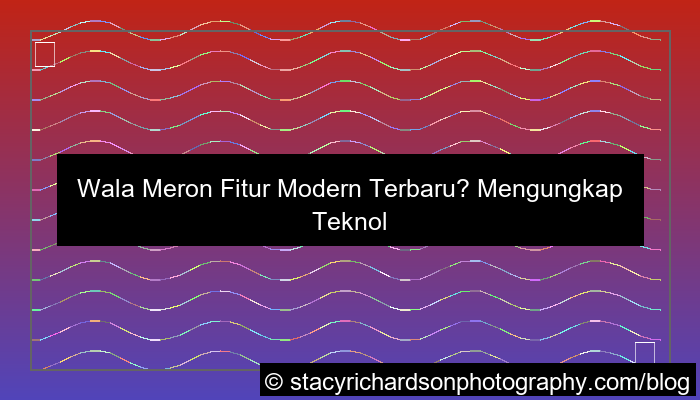 wala meron fitur modern terbaru