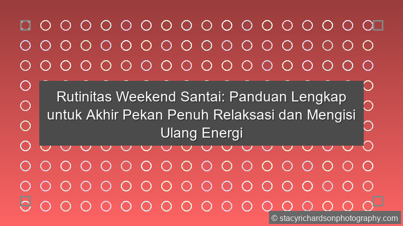 Rutinitas Weekend Santai